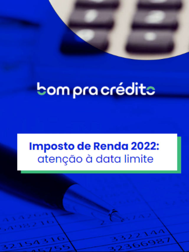 Imposto de Renda 2022 – Atenção à data limite!